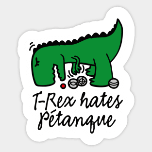 T-Rex hates pétanque pétanque dinosaur pétanque player Sticker